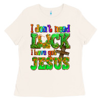 Bone St. Patrick's I dont need luck i have got Jesus Ladies Tee - OliviaCreatesArt