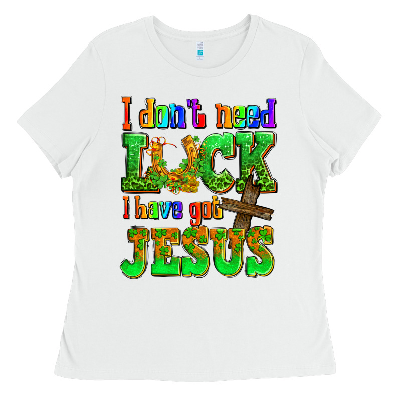 St. Patrick's I Dont Need Luck I Have Got Jesus Ladies Tee by OliviaCreatesArt | Teevron