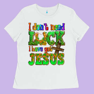 St. Patrick's I Dont Need Luck I Have Got Jesus Ladies Tee Designed By Oliviacreatesart