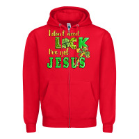 I Dont Need Luck I Have Got Jesus Zipper Hoodie | Teevron