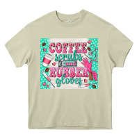 Mossy coffee scrubs and rubber gloves Heavy Core Tee - TumblerDesignByShophia