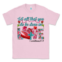 Bubblegum Pink Let all that you do be done in love 1 corinthians Classic Tee - HowdyJamesFarm