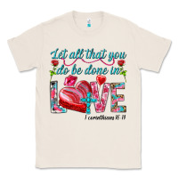 Natural Let all that you do be done in love 1 corinthians Classic Tee - HowdyJamesFarm