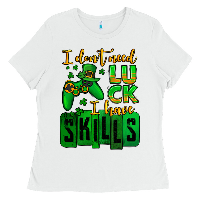 St. Patrick's I Don't Need Luck I Have Skills Ladies Tee by OliviaCreatesArt | Teevron