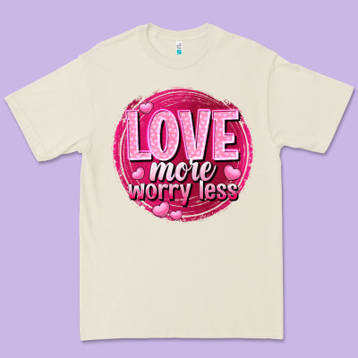 Love More Worry Less Valentine's Day Premium Tee Designed By Howdyjamesfarm
