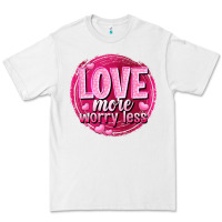 White Love more worry less Valentine's Day Premium Tee - HowdyJamesFarm