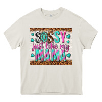 Cream sassy just like my mama Heavy Core Tee - TumblerDesignByShophia