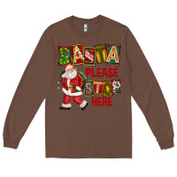 Chestnut Santa Please Stop Here Long Sleeve Tee - FaDigitalArtStudio
