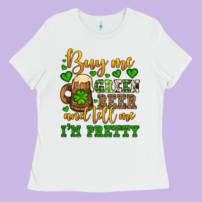 Buy Me Green Beer And Tell Me I'm Pretty Ladies Tee Designed By Oliviacreatesart