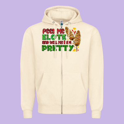 Feed Me Elote And Tell Me I Am Pretty Zipper Hoodie Designed By Adodesignshop