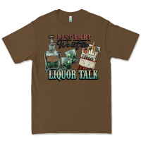 Cacao Last night we let the liquor talk Cowboy Premium Tee - HowdyJamesFarm