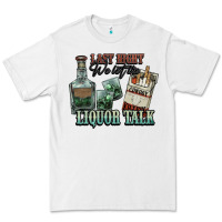 White Last night we let the liquor talk Cowboy Premium Tee - HowdyJamesFarm