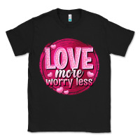 Black Love more worry less Valentine's Day Classic Tee - HowdyJamesFarm