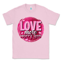 Bubblegum Pink Love more worry less Valentine's Day Classic Tee - HowdyJamesFarm