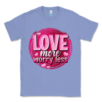 Colony Blue Love more worry less Valentine's Day Classic Tee - HowdyJamesFarm