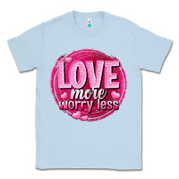 Dusty Blue Love more worry less Valentine's Day Classic Tee - HowdyJamesFarm