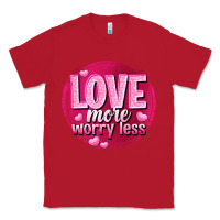 Red Love more worry less Valentine's Day Classic Tee - HowdyJamesFarm