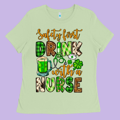 St. Patrick's Safety First Drink With A Nurse Ladies Tee Designed By Oliviacreatesart