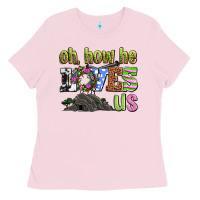 Bubblegum Pink Easter Day Oh he loves us Ladies Tee - OliviaCreatesArt