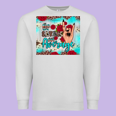 Be Savage Not Average Premium Sweatshirt Designed By Jahusdesignshop