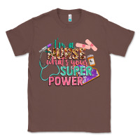 Chestnut I'm a Nurse what's your superpower Classic Tee - CowGirlArtShop