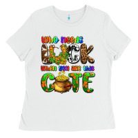 White Who needs luck when you are this cute Ladies Tee - OliviaCreatesArt