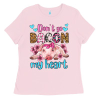 Bubblegum Pink don't go bacon my heart olivia Ladies Tee - OliviaCreatesArt