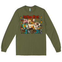 Army Green Coffee First Then Cows Long Sleeve Tee - FaDigitalArtStudio