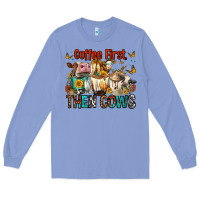 Colony Blue Coffee First Then Cows Long Sleeve Tee - FaDigitalArtStudio