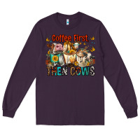 Plum Coffee First Then Cows Long Sleeve Tee - FaDigitalArtStudio