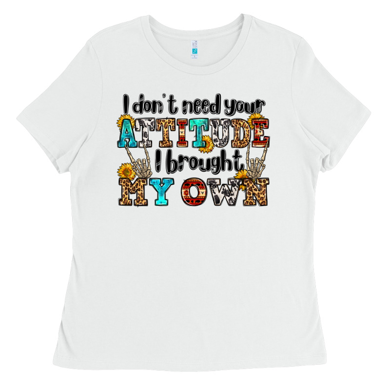 I Don't Need Your Attitude I Brought My Own Olivia Ladies Tee by OliviaCreatesArt | Teevron