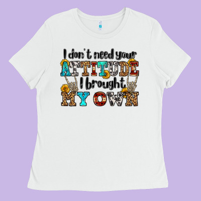 I Don't Need Your Attitude I Brought My Own Olivia Ladies Tee Designed By Oliviacreatesart