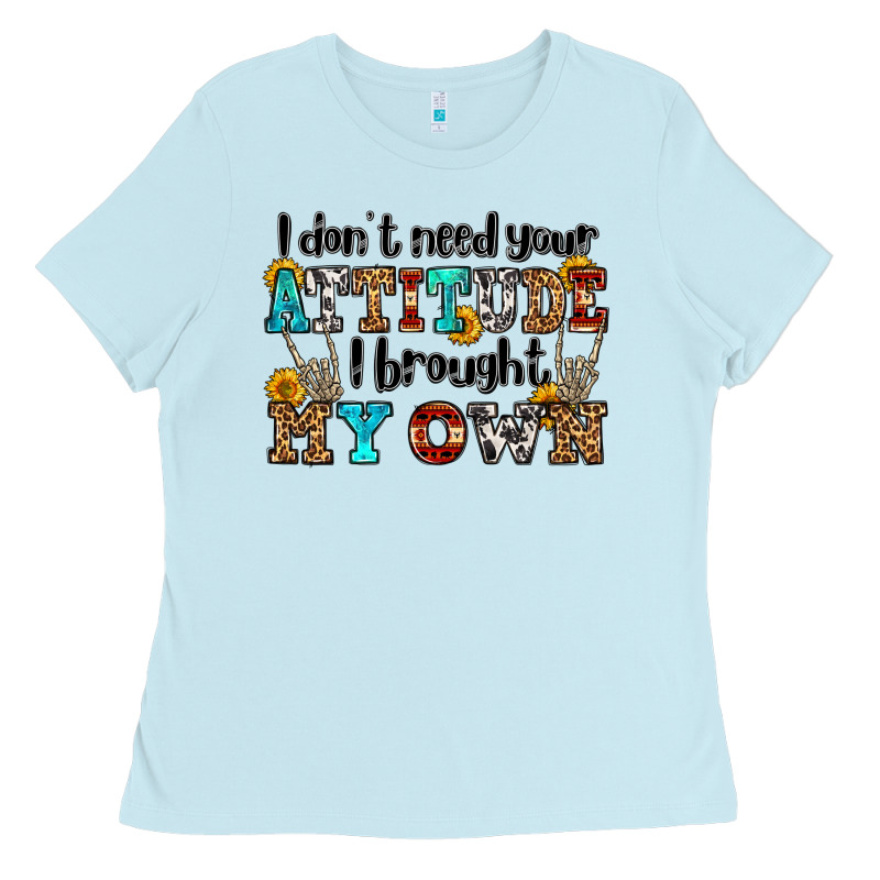 I Don't Need Your Attitude I Brought My Own Olivia Ladies Tee by OliviaCreatesArt | Teevron