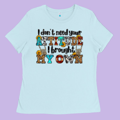 I Don't Need Your Attitude I Brought My Own Olivia Ladies Tee Designed By Oliviacreatesart