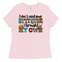 Bubblegum Pink i don't need your attitude i brought my own olivia Ladies Tee - OliviaCreatesArt