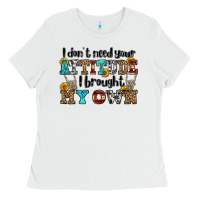 White i don't need your attitude i brought my own olivia Ladies Tee - OliviaCreatesArt