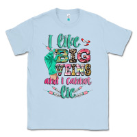 I Like Big Veins And I Cannot Lie Classic Tee | Teevron
