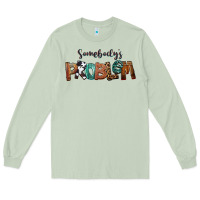 Matcha Somebody's Problem Long Sleeve Tee - FaDigitalArtStudio