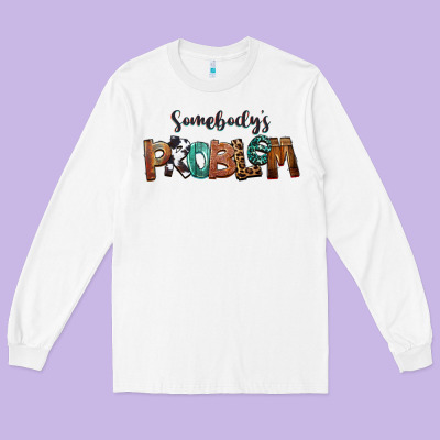Somebody's Problem Long Sleeve Tee Designed By Fadigitalartstudio