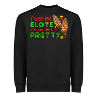 Black feed me elote and tell me i am pretty Heavyweight Sweatshirt - AdoDesignShop
