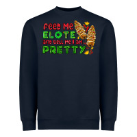 Navy feed me elote and tell me i am pretty Heavyweight Sweatshirt - AdoDesignShop