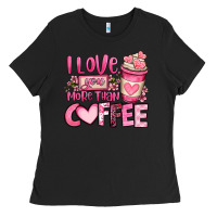 I Love You More Than Coffee Valentines Day Ladies Tee | Teevron