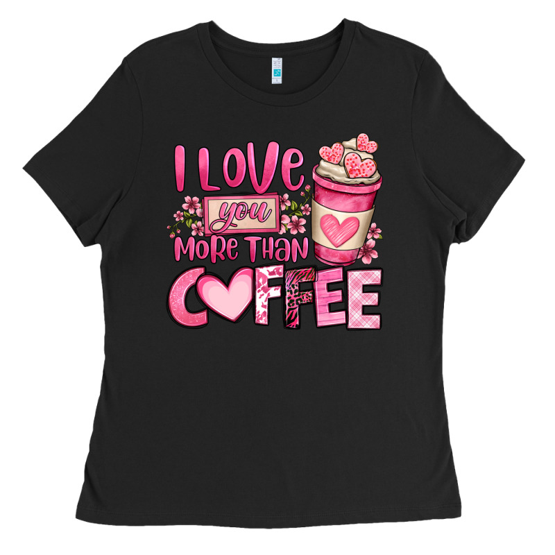 I Love You More Than Coffee Valentines Day Ladies Tee by OliviaCreatesArt | Teevron