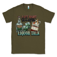 Army Green Last night we let the liquor talk Cowboy Classic Tee - HowdyJamesFarm