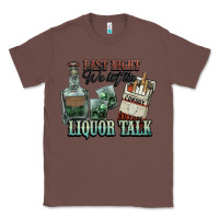 Chestnut Last night we let the liquor talk Cowboy Classic Tee - HowdyJamesFarm