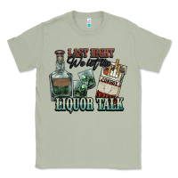 Matcha Last night we let the liquor talk Cowboy Classic Tee - HowdyJamesFarm