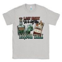Moon Dust Last night we let the liquor talk Cowboy Classic Tee - HowdyJamesFarm