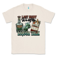 Natural Last night we let the liquor talk Cowboy Classic Tee - HowdyJamesFarm