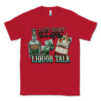 Red Last night we let the liquor talk Cowboy Classic Tee - HowdyJamesFarm