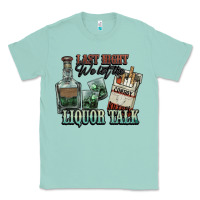 Seafoam Last night we let the liquor talk Cowboy Classic Tee - HowdyJamesFarm